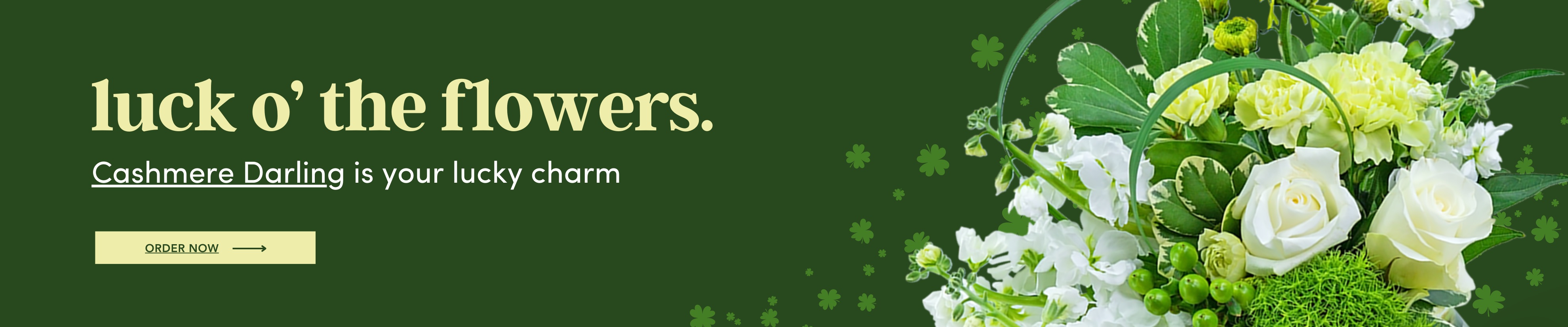 Luck o' the flowers. Click here to shop St. Patrick's Day.